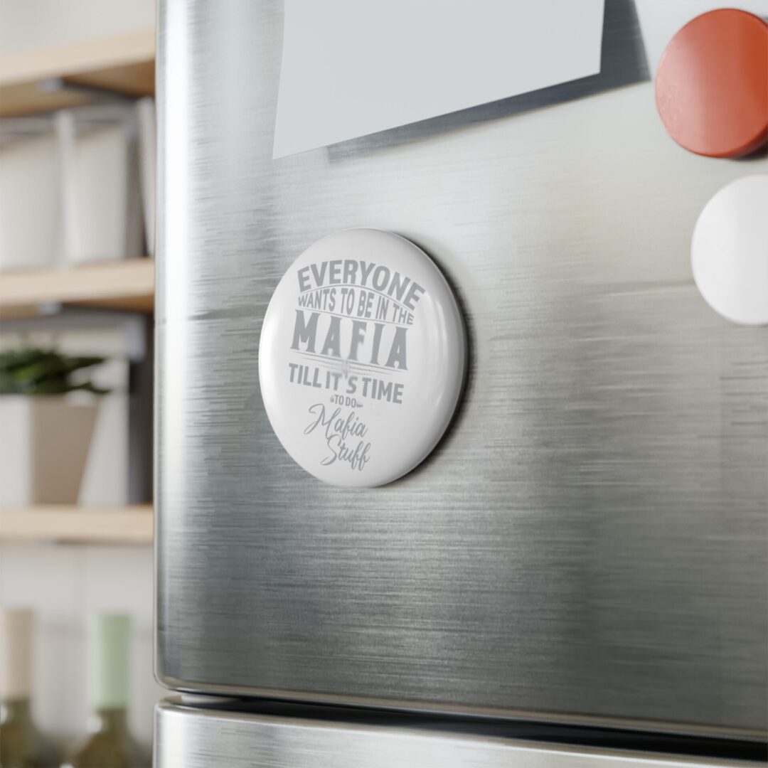 Button Magnet — “Everyone Wants to Be in the Mafia Till It’s Time to Do Mafia Stuff” (Round) - Image 3