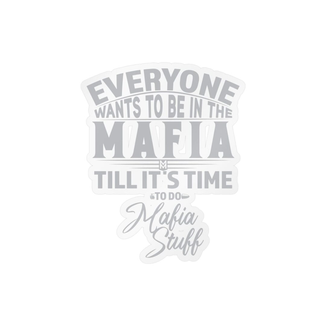 Vinyl Sticker – "Everyone Wants to Be in the Mafia Till It's Time to Do Mafia Stuff" - Image 16