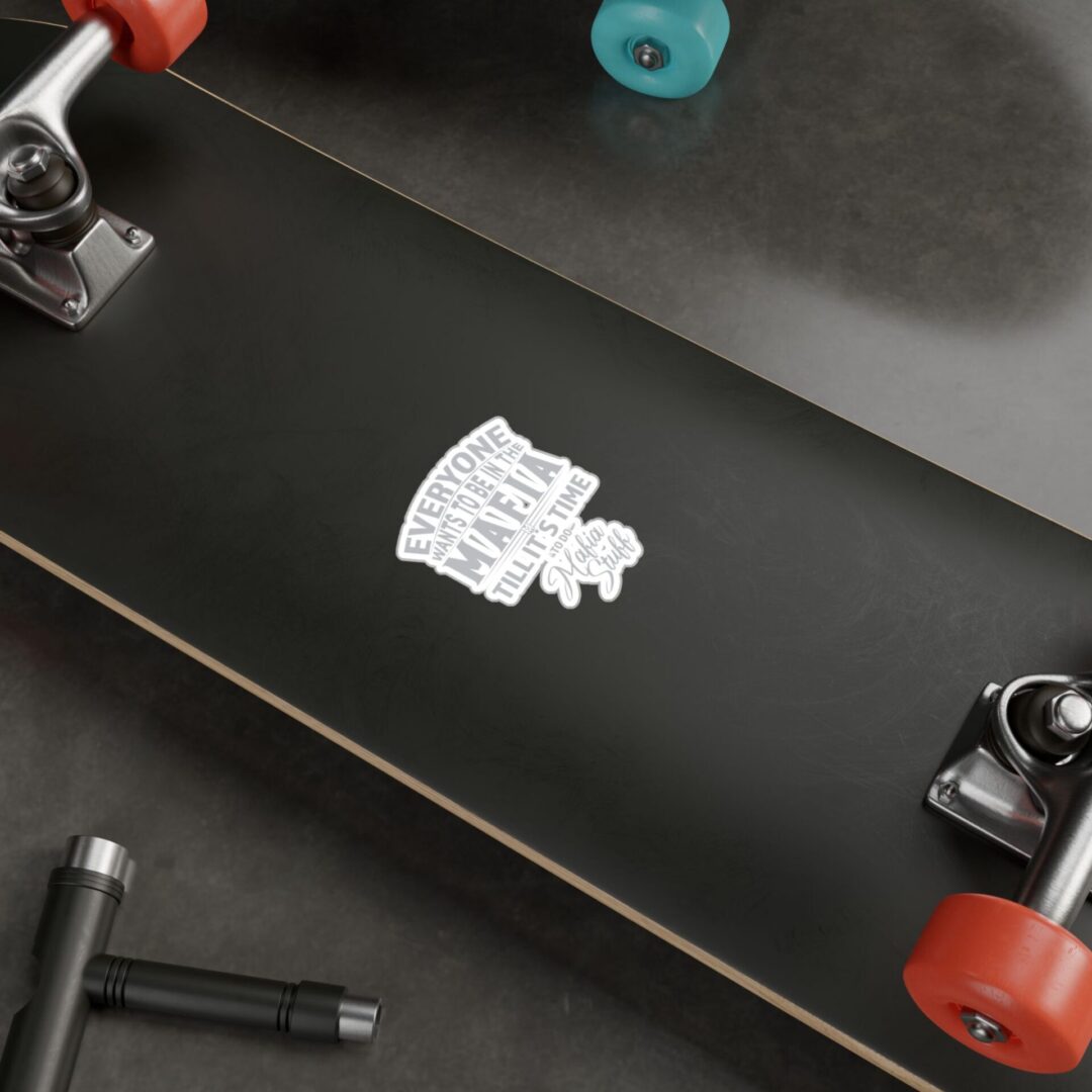 Vinyl Sticker – "Everyone Wants to Be in the Mafia Till It's Time to Do Mafia Stuff" - Image 5