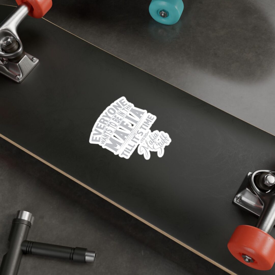 Vinyl Sticker – "Everyone Wants to Be in the Mafia Till It's Time to Do Mafia Stuff" - Image 11