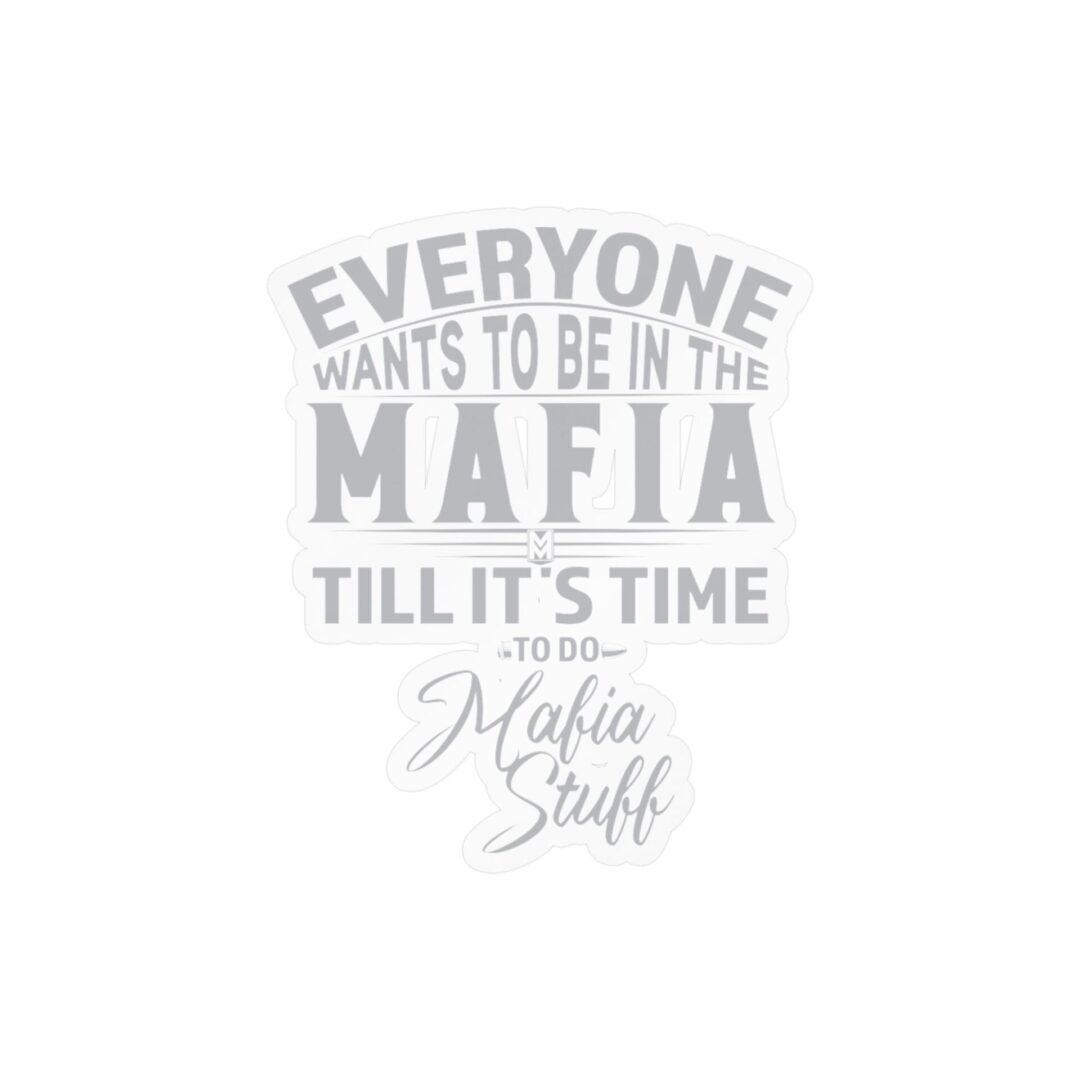 Vinyl Sticker – "Everyone Wants to Be in the Mafia Till It's Time to Do Mafia Stuff" - Image 7