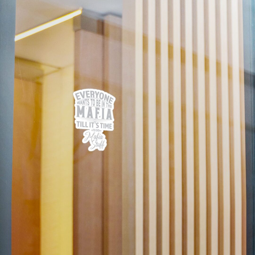 Vinyl Sticker – "Everyone Wants to Be in the Mafia Till It's Time to Do Mafia Stuff" - Image 2