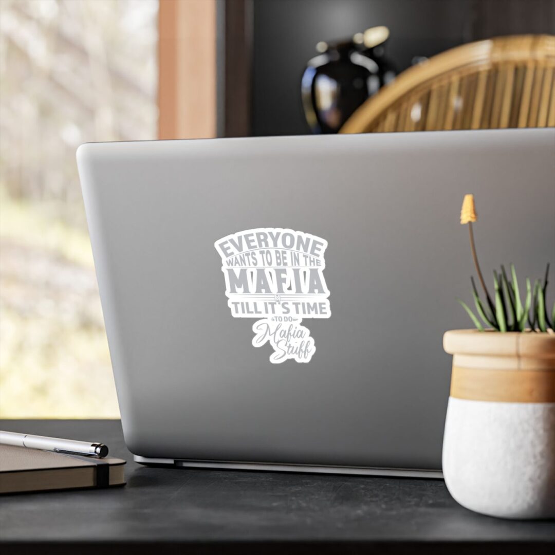 Vinyl Sticker – "Everyone Wants to Be in the Mafia Till It's Time to Do Mafia Stuff" - Image 10