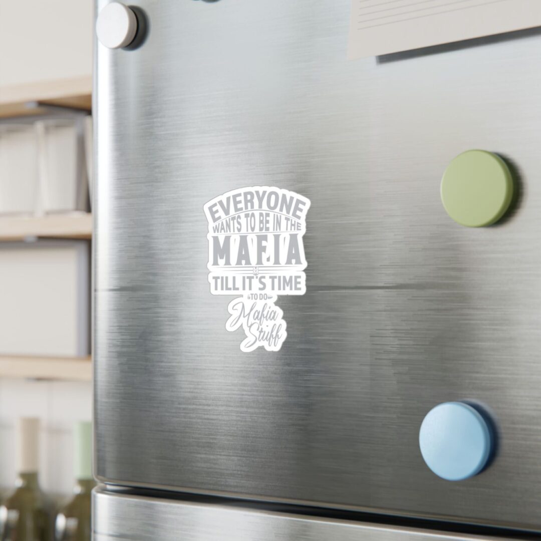 Vinyl Sticker – "Everyone Wants to Be in the Mafia Till It's Time to Do Mafia Stuff" - Image 9