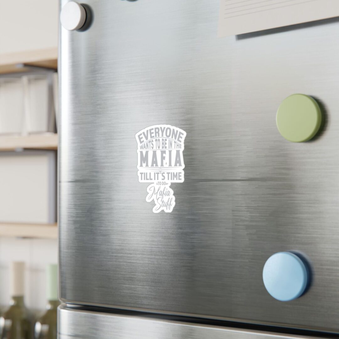 Vinyl Sticker – "Everyone Wants to Be in the Mafia Till It's Time to Do Mafia Stuff" - Image 3