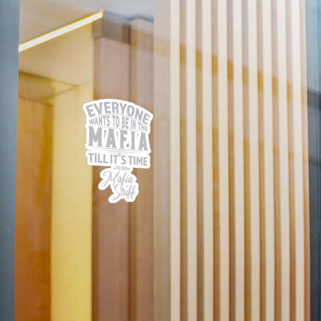 Vinyl Sticker – "Everyone Wants to Be in the Mafia Till It's Time to Do Mafia Stuff" - Image 8