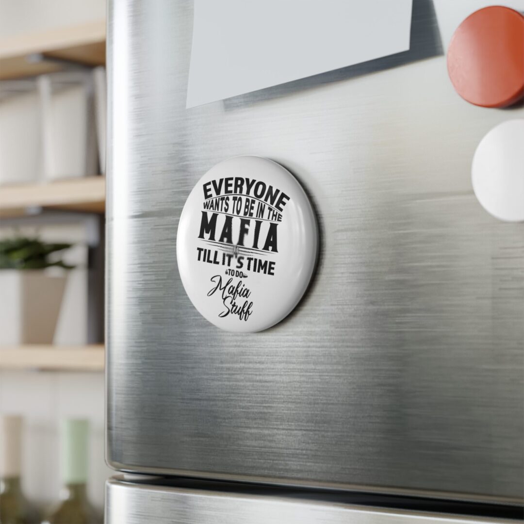 Button Magnet — “Everyone Wants to Be in the Mafia Till It’s Time to Do Mafia Stuff” (Round) Black - Image 3